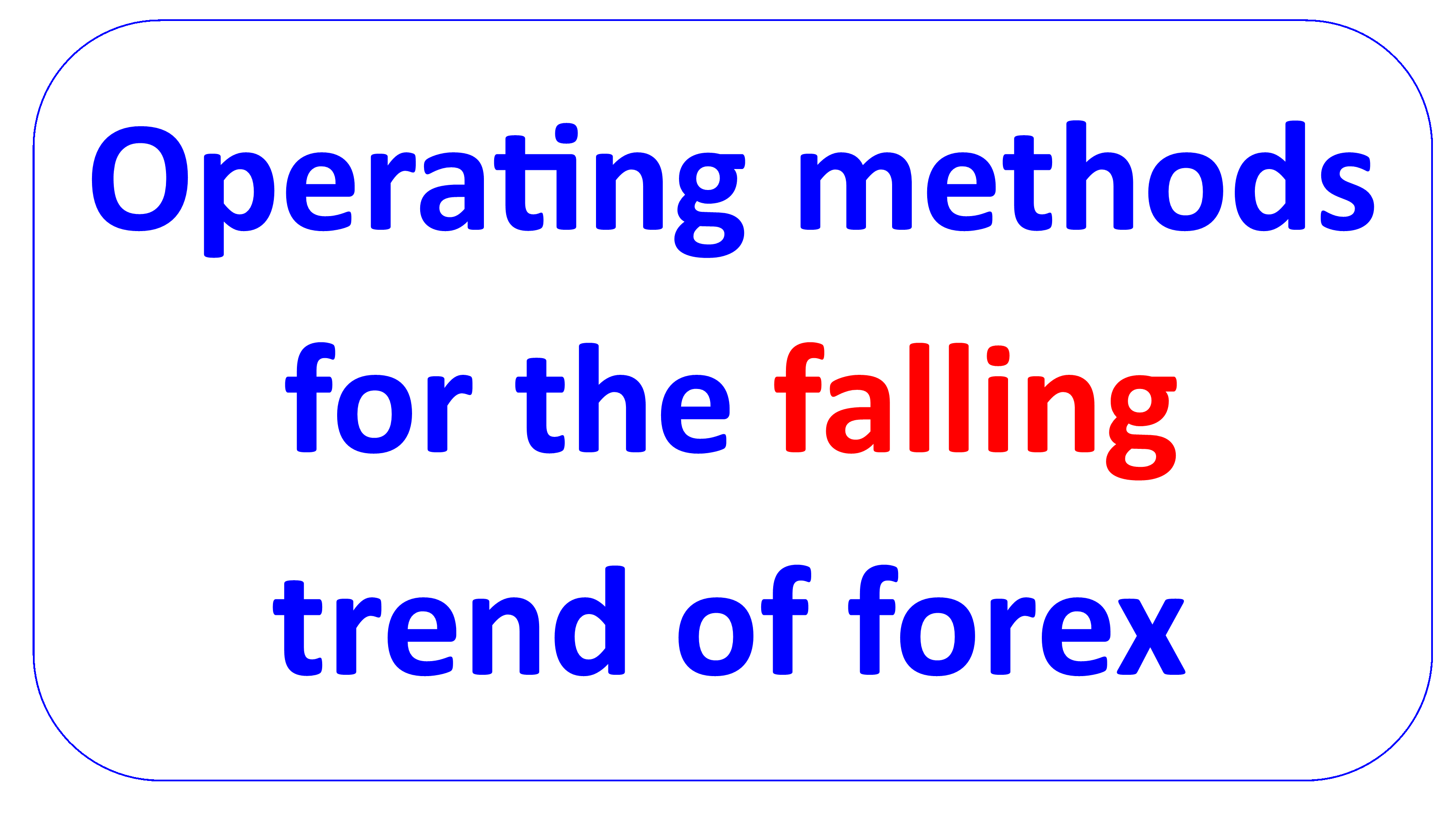 operating methods for the falling trend of forex investment en